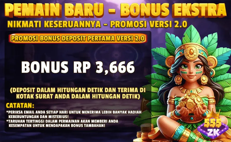Bonus deposit pertama untuk pemain baru sebesar RP 3,666 yang dikirimkan langsung ke kotak surat setelah deposit. - 555zk