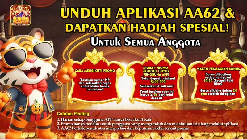UNDUH APLIKASI AA62 & DAPATKAN HADIAH SPESIAL! UNTUK SEMUA ANGGOTA. CARA MENGIKUTI PROMO: Tautkan nomor HP dan selesaikan tugas untuk klaim bonus tambahan! SYARAT PROMO (KHUSUS UNTUK PENGGUNA APP): Total deposit minimal Rp50.000, Selesaikan 3 kali misi, Total taruhan saat ini harus ≥ 3x dari total deposit. WAKTU PEMBAGIAN BONUS: Bonus dibagikan setiap hari pukul 16:30 (kecuali hari libur). Harus diklaim dalam 24 jam setelah dibagikan. Catatan Penting: 1. Harian setiap pengguna APP hanya bisa ikut 1 kali. 2. Promo hanya berlaku untuk pengguna yang mengunduh dan melakukan isi ulang melalui aplikasi. 3. AA62 berhak penuh atas interpretasi dan keputusan akhir terkait promo.