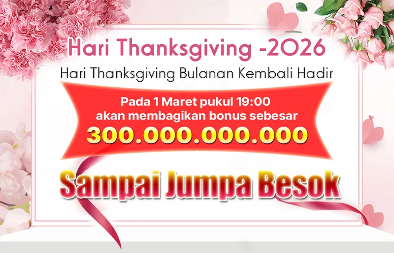 Hari Thanksgiving Bulanan Kembali Hadir dengan total bonus sebesar 300.000.000.000. - baru01