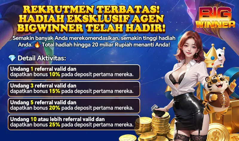 REKRUTMEN TERBATAS! HADIAH EKSKLUSIF AGEN BIGWINNER TELAH HADIR! Semakin banyak Anda merekomendasikan, semakin tinggi hadiah Anda. Total hadiah hingga 20 miliar Rupiah menanti Anda! Detail Aktivitas: Undang 1 referral valid dan dapatkan bonus 10% pada deposit pertama mereka. Undang 3 referral valid dan dapatkan bonus 15% pada deposit pertama mereka. Undang 5 referral valid dan dapatkan bonus 20% pada deposit pertama mereka. Undang 10 atau lebih referral valid dan dapatkan bonus 25% pada deposit pertama mereka.
