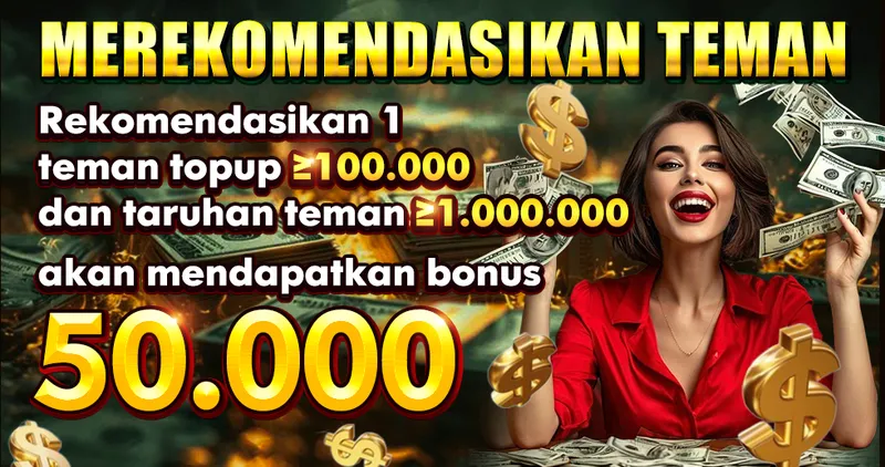 MEREKOMENDASIKAN TEMAN. Rekomendasikan 1 teman topup ≥ 100.000 dan taruhan teman ≥ 1.000.000 akan mendapatkan bonus 50.000.