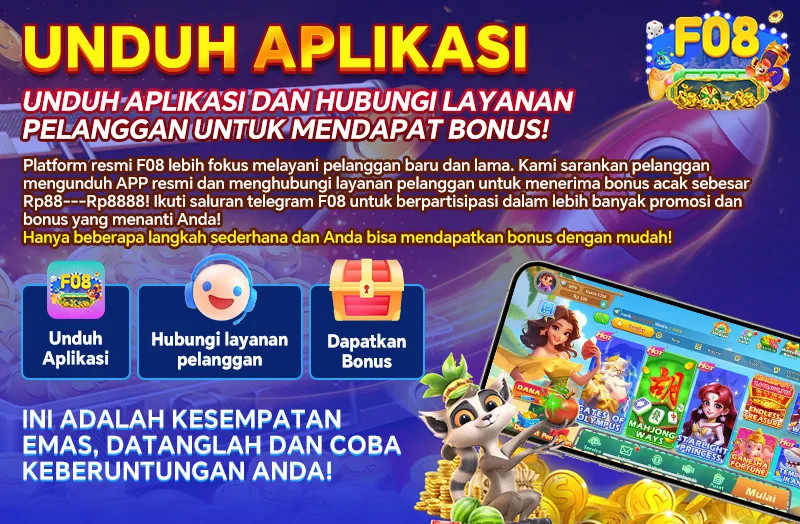 UNDUH APLIKASI. UNDUH APLIKASI DAN HUBUNGI LAYANAN PELANGGAN UNTUK MENDAPAT BONUS! Platform resmi F08 lebih fokus melayani pelanggan baru dan lama. Kami sarankan pelanggan mengunduh APP resmi dan menghubungi layanan pelanggan untuk menerima bonus acak sebesar Rp88---Rp8888! Ikuti saluran telegram F08 untuk berpartisipasi dalam lebih banyak promosi dan bonus yang menanti Anda! Hanya beberapa langkah sederhana dan Anda bisa mendapatkan bonus dengan mudah! Unduh Aplikasi, Hubungi layanan pelanggan, Dapatkan Bonus. INI ADALAH KESEMPATAN EMAS, DATANGLAH DAN COBA KEBERUNTUNGAN ANDA!