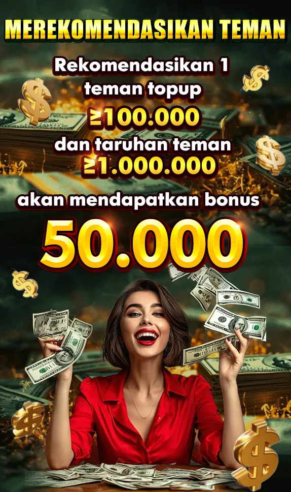 MEREKOMENDASIKAN TEMAN. Rekomendasikan 1 teman topup ≥ 100.000 dan taruhan teman ≥ 1.000.000 akan mendapatkan bonus 50.000.
