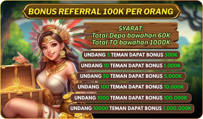 BONUS REFERRAL 100K PER ORANG. SYARAT: Total Depo bawahan 60K, Total TO bawahan 1000K. UNDANG 5 TEMAN DAPAT BONUS 500K. UNDANG 10 TEMAN DAPAT BONUS 1.000K. UNDANG 50 TEMAN DAPAT BONUS 5.000K. UNDANG 100 TEMAN DAPAT BONUS 10.000K. UNDANG 1000 TEMAN DAPAT BONUS 100.000K. UNDANG 10000 TEMAN DAPAT BONUS 1.000.000K.