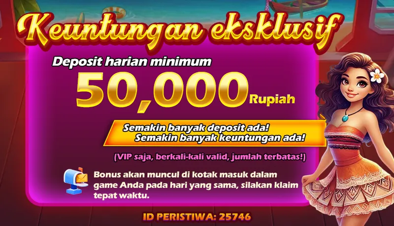 Keuntungan eksklusif. Deposit harian minimum 50,000 Rupiah. Semakin banyak deposit ada! Semakin banyak keuntungan ada! (VIP saja, berkali-kali valid, jumlah terbatas!) Bonus akan muncul di kotak masuk dalam game Anda pada hari yang sama, silakan klaim tepat waktu. ID PERISTIWA: 25746