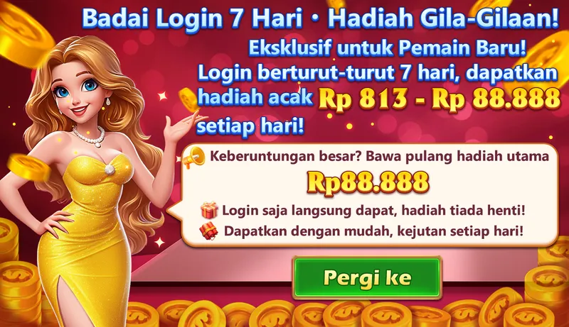 Badai Login 7 Hari • Hadiah Gila-Gilaan!
Eksklusif untuk Pemain Baru!
Login berturut-turut 7 hari, dapatkan hadiah acak Rp 813 - Rp 88.888 setiap hari!
Keberuntungan besar? Bawa pulang hadiah utama Rp 88.888
Login saja langsung dapat, hadiah tiada henti!
Dapatkan dengan mudah, kejutan setiap hari!