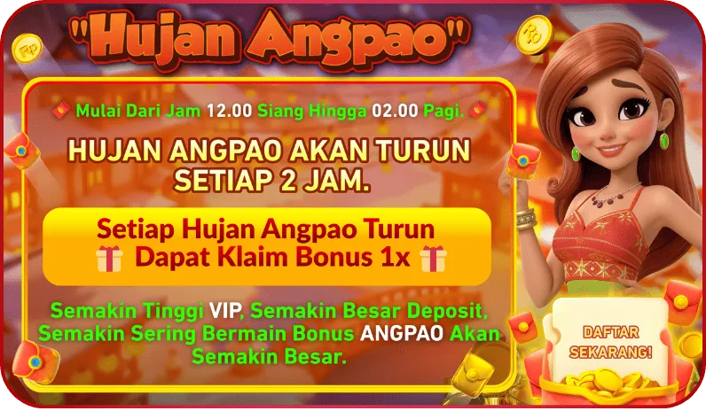 Hujan Angpao. Mulai Dari Jam 12.00 Siang Hingga 02.00 Pagi. HUJAN ANGPAO AKAN TURUN SETIAP 2 JAM. Setiap Hujan Angpao Turun Dapat Klaim Bonus 1x. Semakin Tinggi VIP, Semakin Besar Deposit, Semakin Sering Bermain Bonus ANGPAO Akan Semakin Besar. DAFTAR SEKARANG!