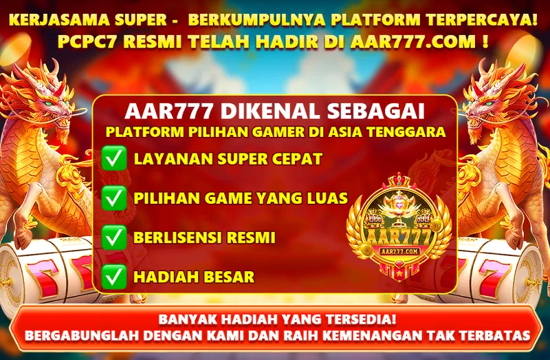 KERJASAMA SUPER - BERKUMPULNYA PLATFORM TERPERCAYA! PCPC7 RESMI TELAH HADIR DI AAR777.COM ! AAR777 DIKENAL SEBAGAI PLATFORM PILIHAN GAMER DI ASIA TENGGARA. LAYANAN SUPER CEPAT, PILIHAN GAME YANG LUAS, BERLISENSI RESMI, HADIAH BESAR. BANYAK HADIAH YANG TERSEDIA! BERGABUNGLAH DENGAN KAMI DAN RAIH KEMENANGAN TAK TERBATAS