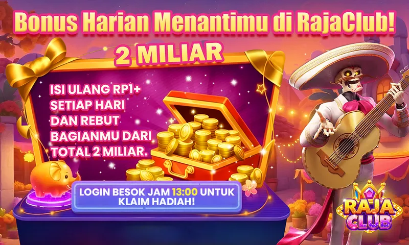 Bonus Harian Menantimu di RajaClub! 2 MILIAR. ISI ULANG RP1+ SETIAP HARI DAN REBUT BAGIANMU DARI TOTAL 2 MILIAR. LOGIN BESOK JAM 13:00 UNTUK KLAIM HADIAH!