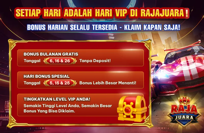 SETIAP HARI ADALAH HARI VIP DI RAJAJUARA! BONUS HARIAN SELALU TERSEDIA - KLAIM KAPAN SAJA! BONUS BULANAN GRATIS Tanggal 6, 16 & 26 Tanpa Deposit! HARI BONUS SPESIAL Tanggal 5, 15 & 25 Bonus Lebih Besar Menanti! TINGKATKAN LEVEL VIP ANDA! Semakin Tinggi Level Anda, Semakin Besar Bonus Yang Bisa Diklaim.