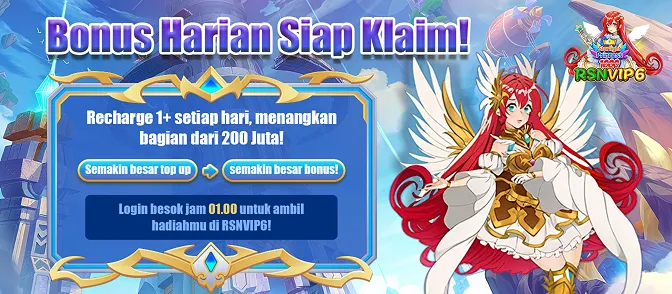 Bonus Harian Siap Klaim! Recharge 1+ setiap hari, menangkan bagian dari 200 Juta! Semakin besar top up -> semakin besar bonus! Login besok jam 01.00 untuk ambil hadiahmu di RSNVIP6!