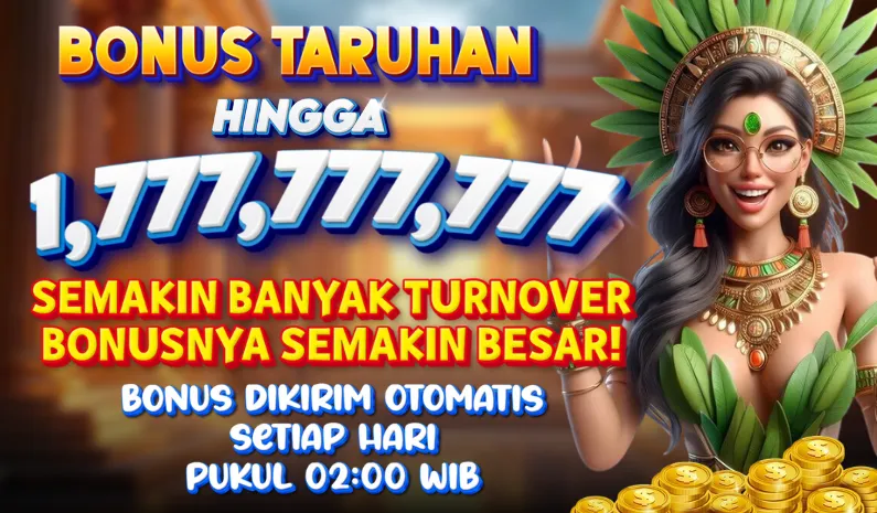 BONUS TARUHAN HINGGA 1,777,777,777. SEMAKIN BANYAK TURNOVER BONUSNYA SEMAKIN BESAR! BONUS DIKIRIM OTOMATIS SETIAP HARI PUKUL 02:00 WIB