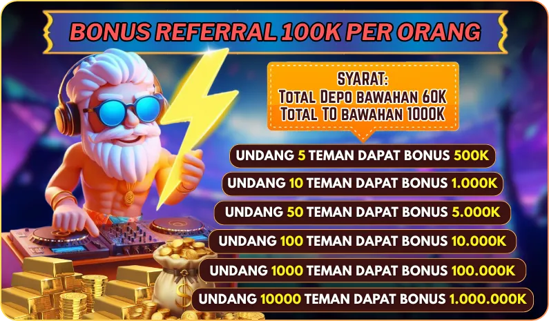 BONUS REFERRAL 100K PER ORANG. SYARAT: TOTAL DEPO BAWAHAN 60K, TOTAL TO BAWAHAN 1000K. UNDANG 5 TEMAN DAPAT BONUS 500K, UNDANG 10 TEMAN DAPAT BONUS 1.000K, UNDANG 50 TEMAN DAPAT BONUS 5.000K, UNDANG 100 TEMAN DAPAT BONUS 10.000K, UNDANG 1000 TEMAN DAPAT BONUS 100.000K, UNDANG 10000 TEMAN DAPAT BONUS 1.000.000K.