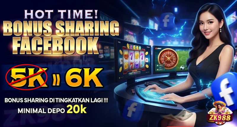 HOT TIME! BONUS SHARING FACEBOOK. 5K -> 6K. BONUS SHARING DI TINGKATKAN LAGI !!! MINIMAL DEPO 20k. ZK988